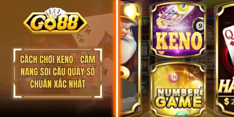 Cách Chơi Keno - Cẩm Nang Soi Cầu Quay Số Chuẩn Xác Nhất