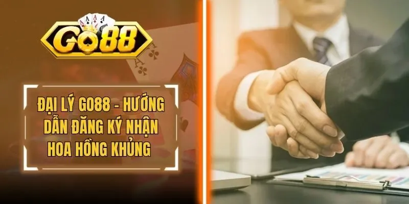 Đại Lý Go88 - Hướng Dẫn Đăng Ký Nhận Hoa Hồng Khủng