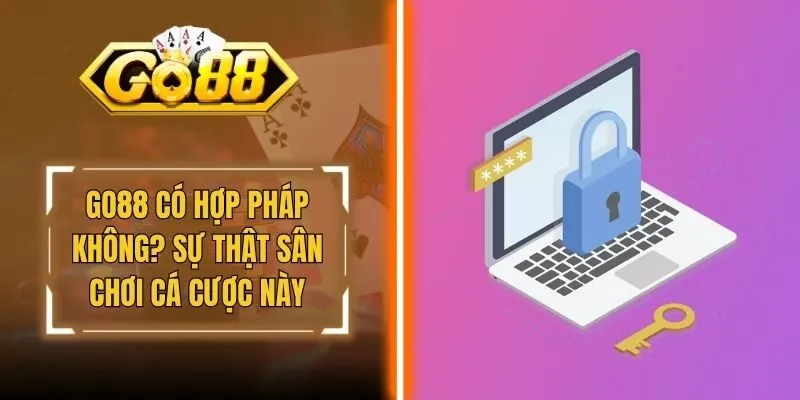Go88 Có Hợp Pháp Không? Sự Thật Sân Chơi Cá Cược Này