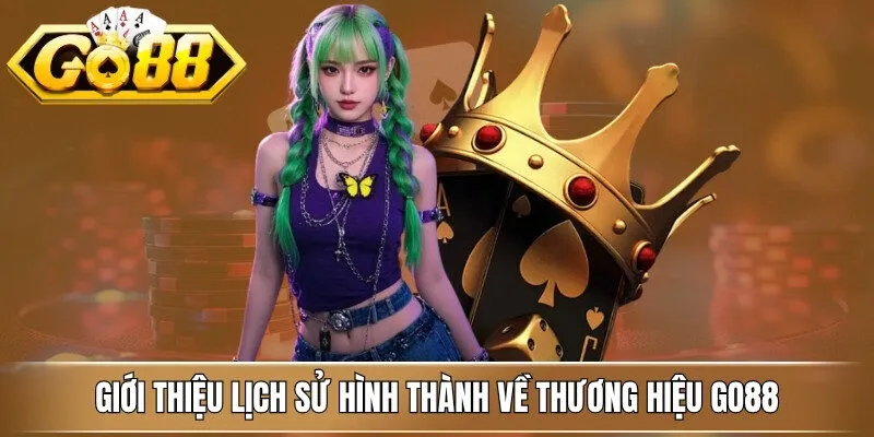 Giới thiệu lịch sử hình thành về thương hiệu Go88