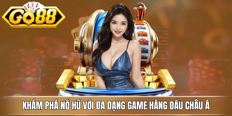 Khám phá nổ hũ với đa dạng game hàng đầu Châu Á