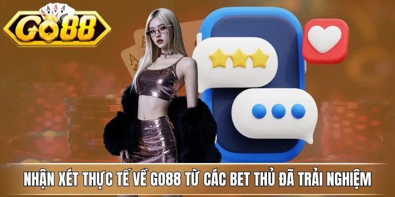 Nhận xét thực tế về Go88 từ các bet thủ đã trải nghiệm