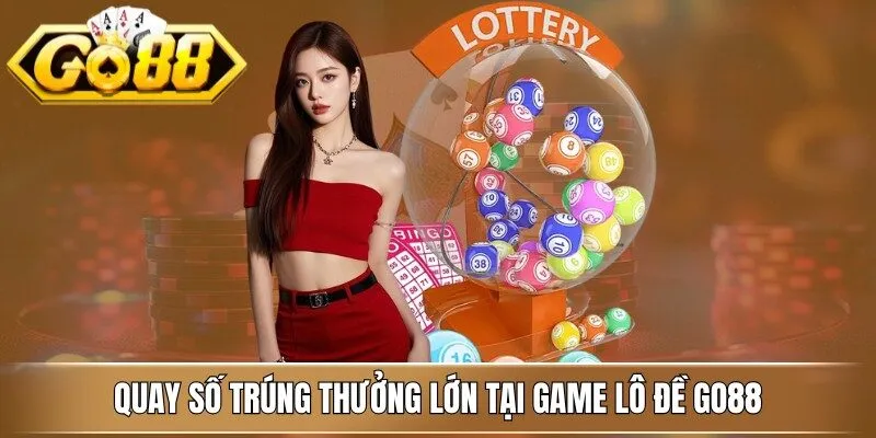 Quay số trúng thưởng lớn tại game lô đề Go88