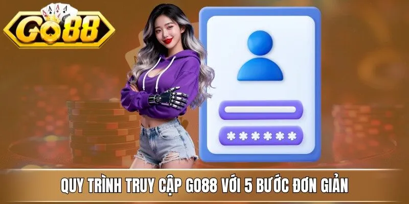 Quy trình truy cập Go88 với 5 bước đơn giản