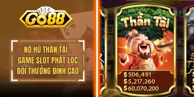 Nổ Hũ Thần Tài - Game Slot Phát Lộc Đổi Thưởng Đỉnh Cao