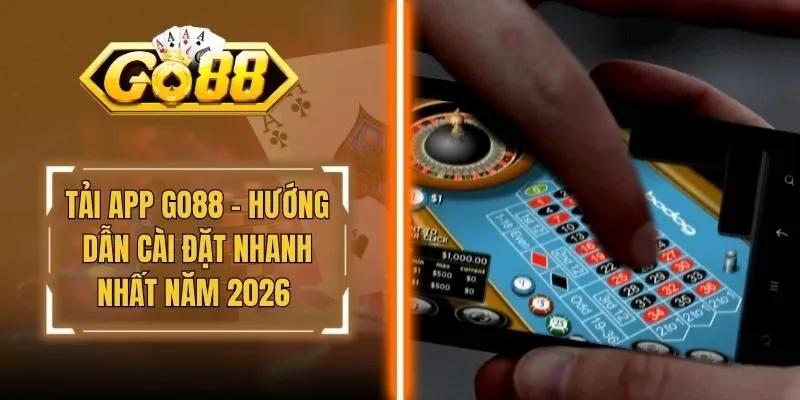 Tải app Go88 - Hướng Dẫn Cài Đặt Nhanh Nhất Năm 2026